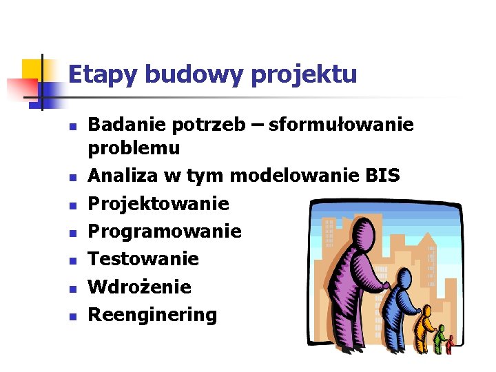 Etapy budowy projektu n n n n Badanie potrzeb – sformułowanie problemu Analiza w