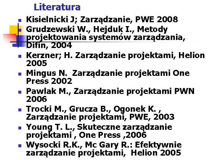 Literatura n n n n Kisielnicki J; Zarządzanie, PWE 2008 Grudzewski W. , Hejduk