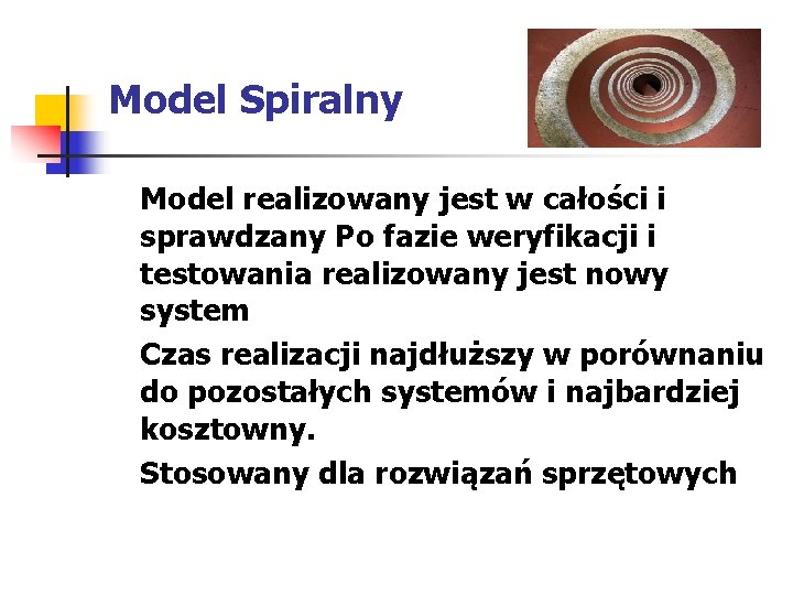 Model Spiralny Model realizowany jest w całości i sprawdzany Po fazie weryfikacji i testowania