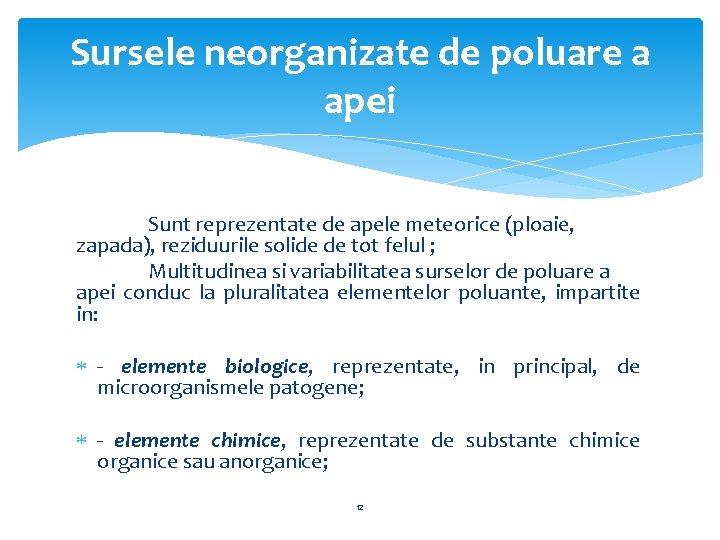 Sursele neorganizate de poluare a apei Sunt reprezentate de apele meteorice (ploaie, zapada), reziduurile