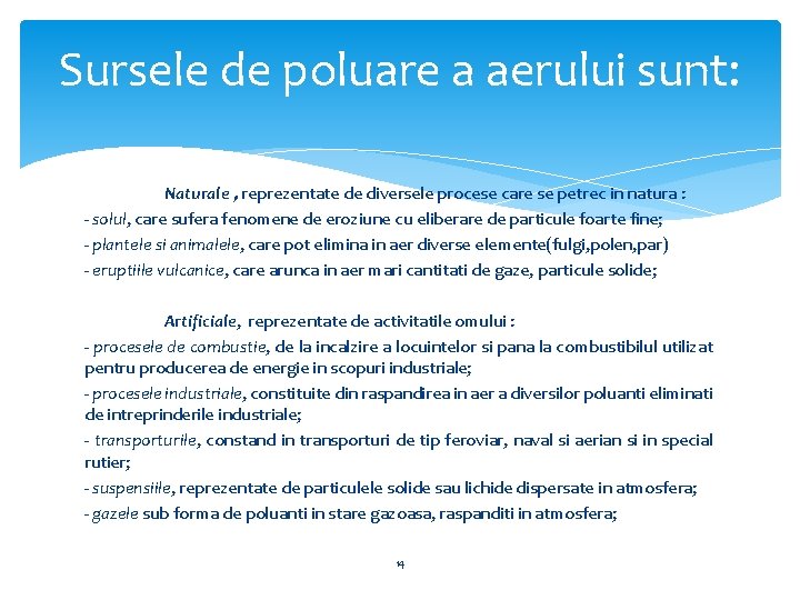 Sursele de poluare a aerului sunt: Naturale , reprezentate de diversele procese care se