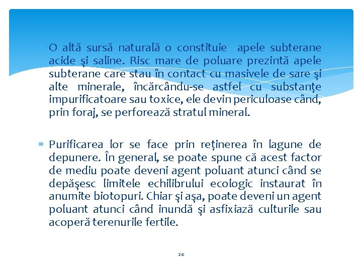  O altă sursă naturală o constituie apele subterane acide şi saline. Risc mare