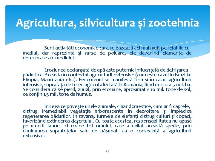 Agricultura, silvicultura şi zootehnia Sunt activităţi economice care se bazează cel mai mult pe