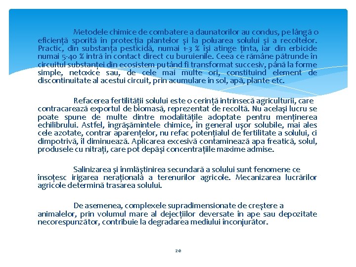 Metodele chimice de combatere a daunatorilor au condus, pe lângă o eficienţă sporită în