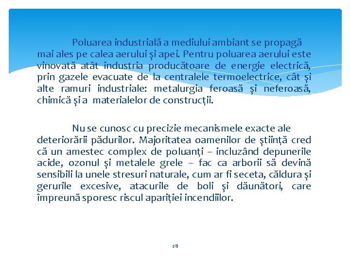 Poluarea industrială a mediului ambiant se propagă mai ales pe calea aerului şi apei.