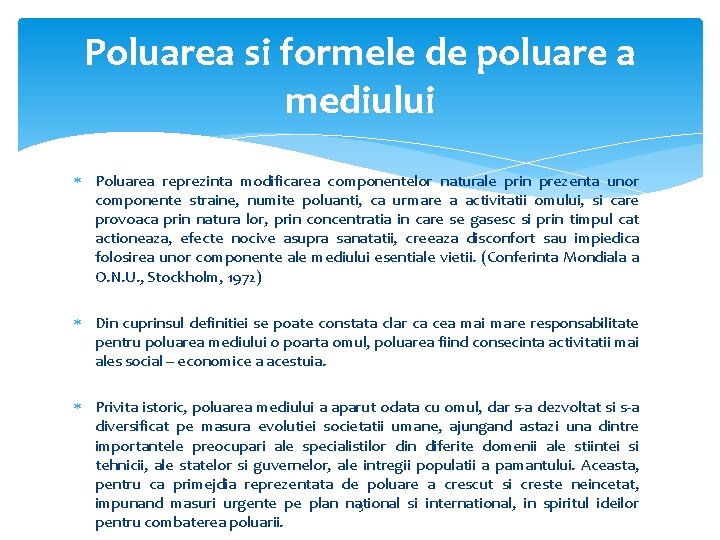 Poluarea si formele de poluare a mediului Poluarea reprezinta modificarea componentelor naturale prin prezenta