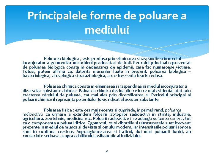 Principalele forme de poluare a mediului Poluarea biologica , este produsa prin eliminarea si