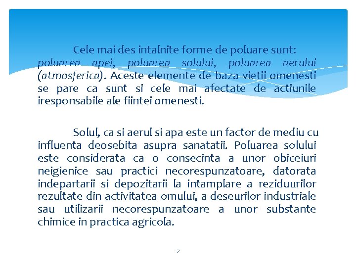 Cele mai des intalnite forme de poluare sunt: poluarea apei, poluarea solului, poluarea aerului