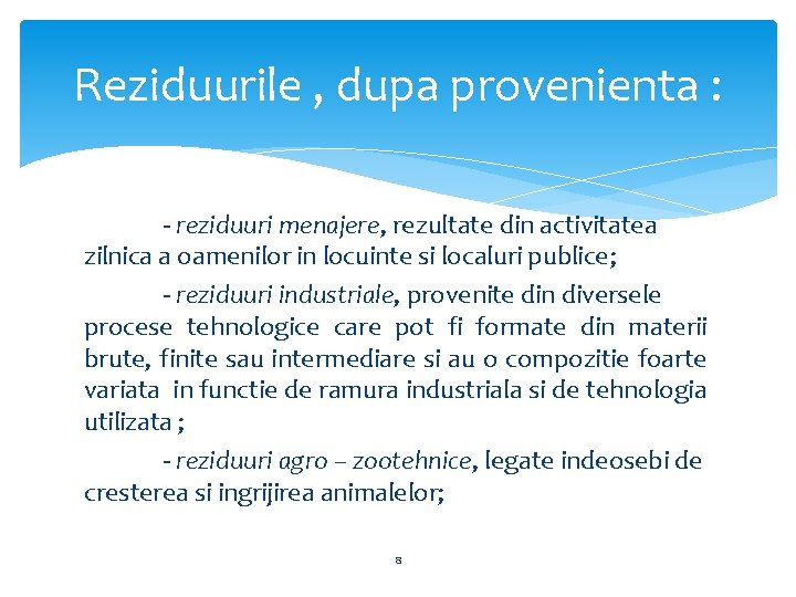 Reziduurile , dupa provenienta : - reziduuri menajere, rezultate din activitatea zilnica a oamenilor