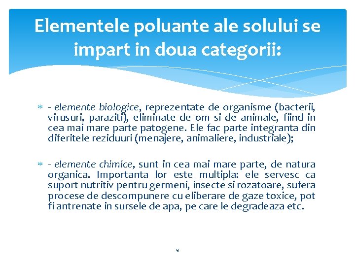 Elementele poluante ale solului se impart in doua categorii: - elemente biologice, reprezentate de