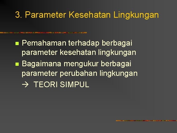 3. Parameter Kesehatan Lingkungan n n Pemahaman terhadap berbagai parameter kesehatan lingkungan Bagaimana mengukur