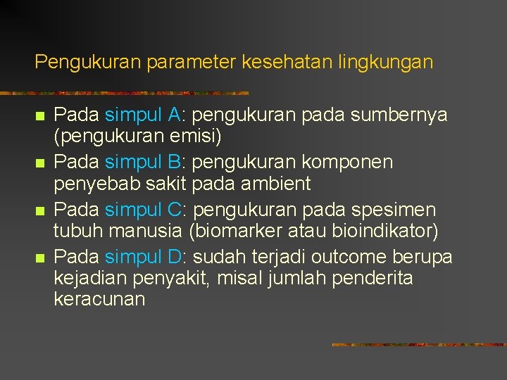 Pengukuran parameter kesehatan lingkungan n n Pada simpul A: pengukuran pada sumbernya (pengukuran emisi)