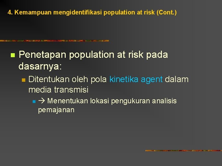 4. Kemampuan mengidentifikasi population at risk (Cont. ) n Penetapan population at risk pada