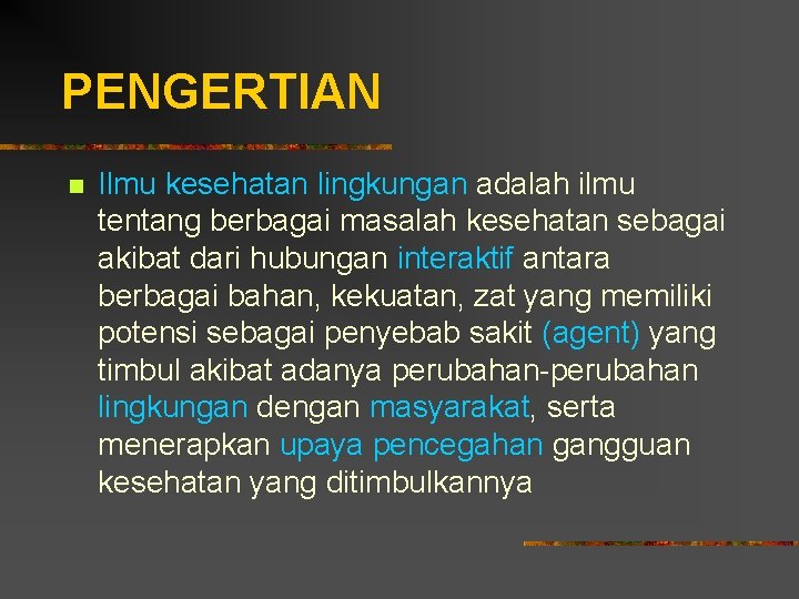 PENGERTIAN n Ilmu kesehatan lingkungan adalah ilmu tentang berbagai masalah kesehatan sebagai akibat dari