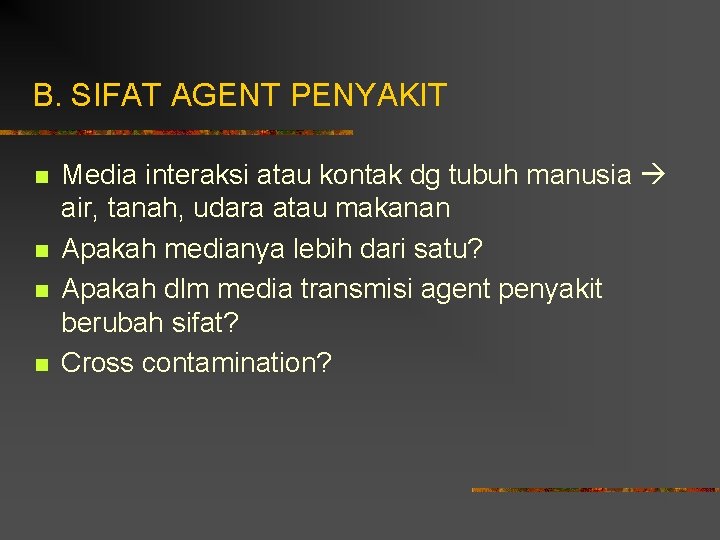 B. SIFAT AGENT PENYAKIT n n Media interaksi atau kontak dg tubuh manusia air,