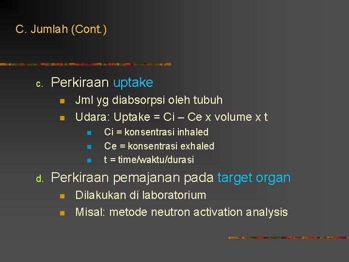 C. Jumlah (Cont. ) c. Perkiraan uptake n n Jml yg diabsorpsi oleh tubuh