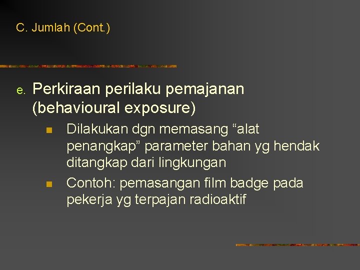 C. Jumlah (Cont. ) e. Perkiraan perilaku pemajanan (behavioural exposure) n n Dilakukan dgn