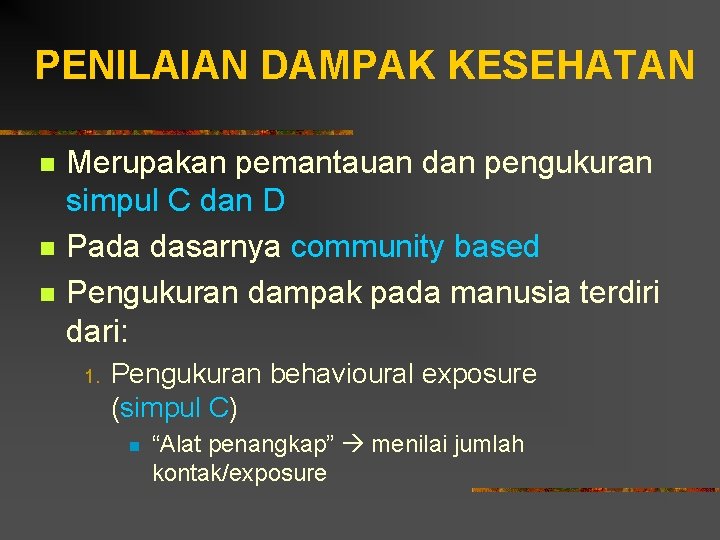 PENILAIAN DAMPAK KESEHATAN n n n Merupakan pemantauan dan pengukuran simpul C dan D