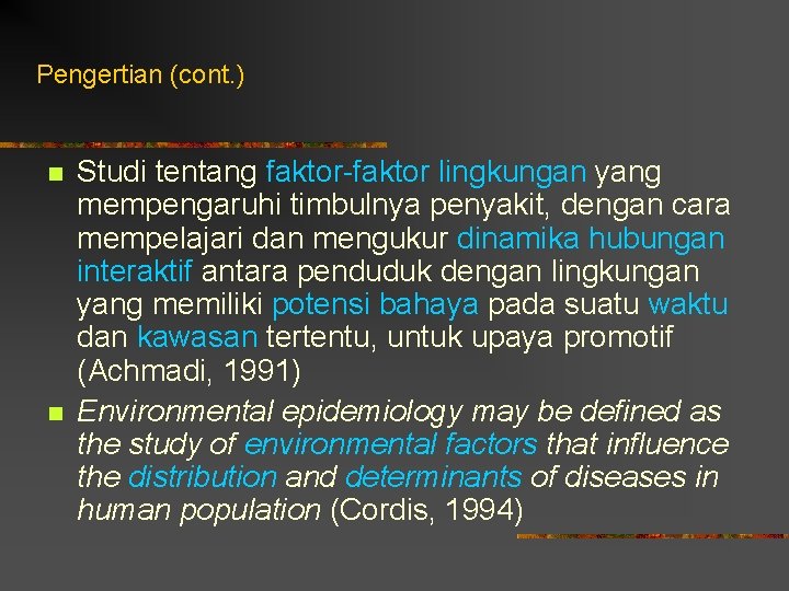 Pengertian (cont. ) n n Studi tentang faktor-faktor lingkungan yang mempengaruhi timbulnya penyakit, dengan