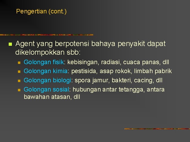Pengertian (cont. ) n Agent yang berpotensi bahaya penyakit dapat dikelompokkan sbb: n n