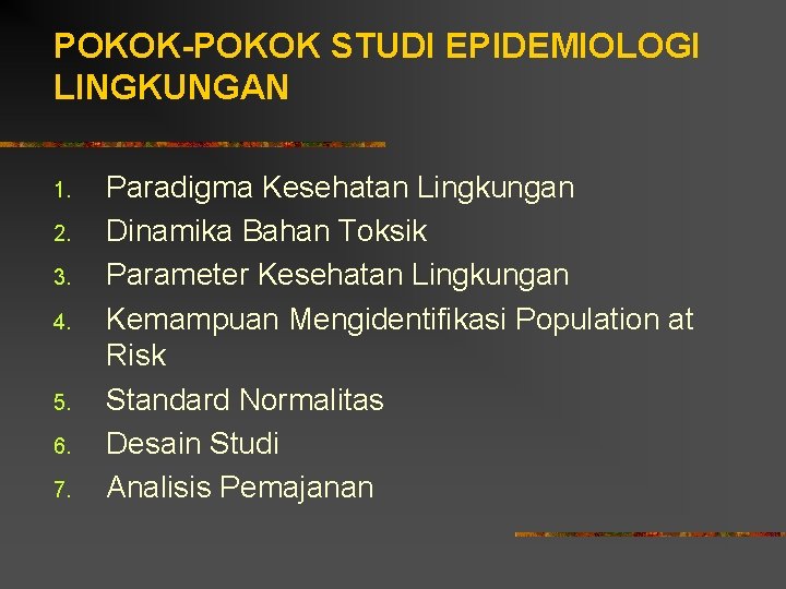 POKOK-POKOK STUDI EPIDEMIOLOGI LINGKUNGAN 1. 2. 3. 4. 5. 6. 7. Paradigma Kesehatan Lingkungan