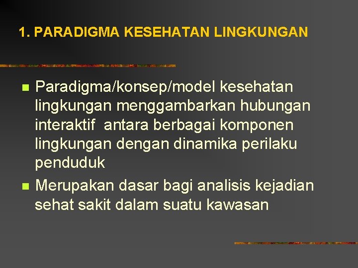 1. PARADIGMA KESEHATAN LINGKUNGAN n n Paradigma/konsep/model kesehatan lingkungan menggambarkan hubungan interaktif antara berbagai