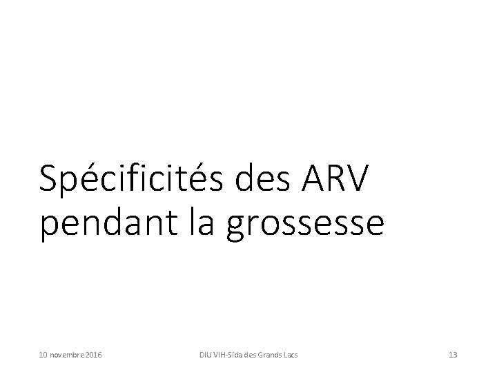 Spécificités des ARV pendant la grossesse 10 novembre 2016 DIU VIH-Sida des Grands Lacs