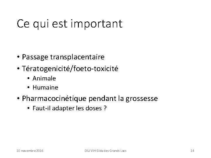 Ce qui est important • Passage transplacentaire • Tératogenicité/foeto-toxicité • Animale • Humaine •