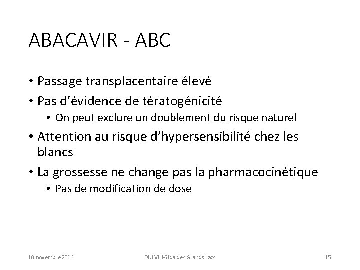 ABACAVIR - ABC • Passage transplacentaire élevé • Pas d’évidence de tératogénicité • On