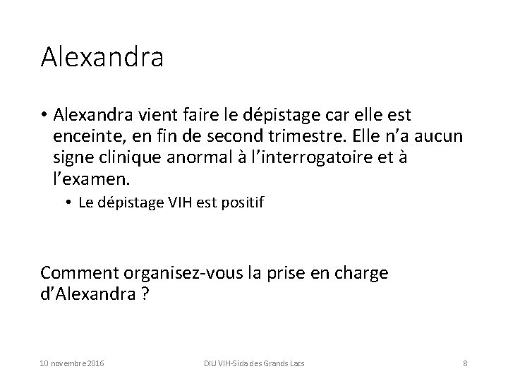 Alexandra • Alexandra vient faire le dépistage car elle est enceinte, en fin de