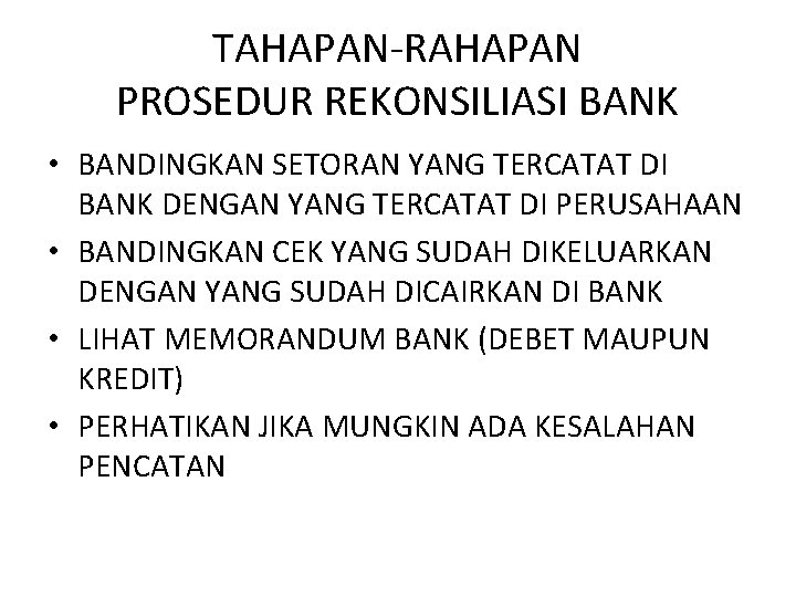 TAHAPAN-RAHAPAN PROSEDUR REKONSILIASI BANK • BANDINGKAN SETORAN YANG TERCATAT DI BANK DENGAN YANG TERCATAT