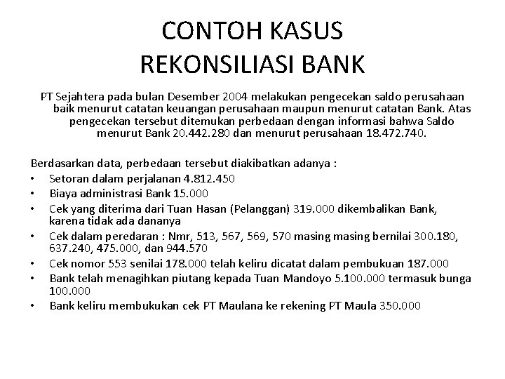 CONTOH KASUS REKONSILIASI BANK PT Sejahtera pada bulan Desember 2004 melakukan pengecekan saldo perusahaan