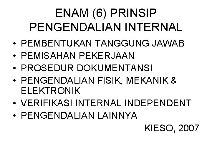 ENAM (6) PRINSIP PENGENDALIAN INTERNAL • • PEMBENTUKAN TANGGUNG JAWAB PEMISAHAN PEKERJAAN PROSEDUR DOKUMENTANSI