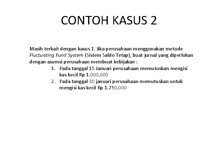 CONTOH KASUS 2 Masih terkait dengan kasus 1. Jika perusahaan menggunakan metode Fluctuating Fund