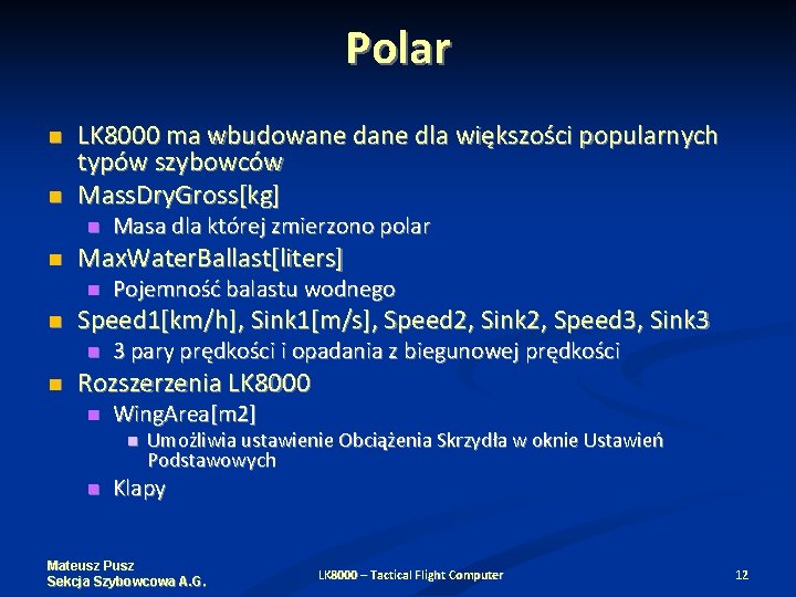 Polar LK 8000 ma wbudowane dla większości popularnych typów szybowców Mass. Dry. Gross[kg] Max.