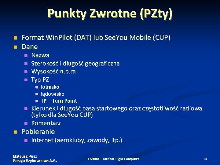 Punkty Zwrotne (PZty) Format Win. Pilot (DAT) lub See. You Mobile (CUP) Dane Nazwa