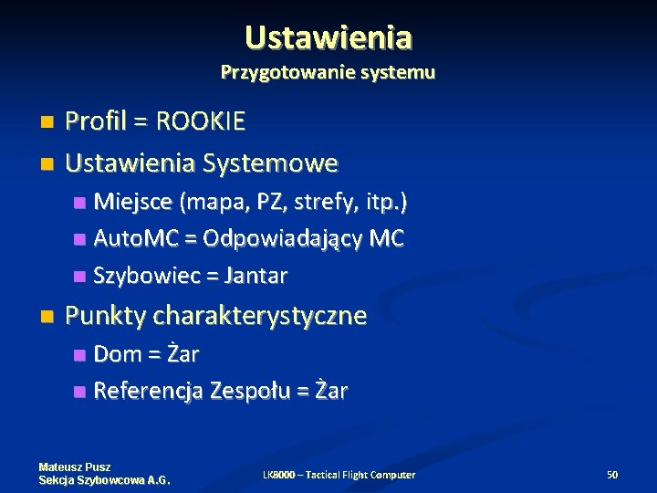 Ustawienia Przygotowanie systemu Profil = ROOKIE Ustawienia Systemowe Miejsce (mapa, PZ, strefy, itp. )