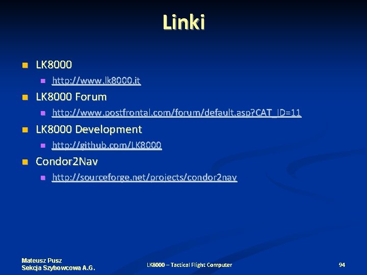 Linki LK 8000 Forum http: //www. postfrontal. com/forum/default. asp? CAT_ID=11 LK 8000 Development http: