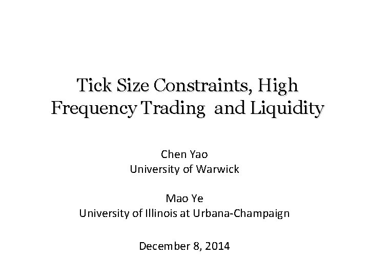 Tick Size Constraints, High Frequency Trading and Liquidity Chen Yao University of Warwick Mao