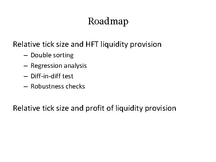 Roadmap Relative tick size and HFT liquidity provision – – Double sorting Regression analysis