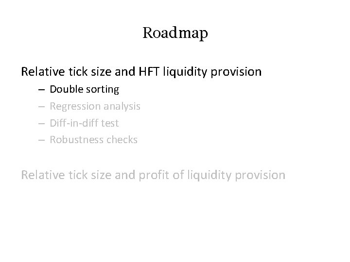 Roadmap Relative tick size and HFT liquidity provision – – Double sorting Regression analysis