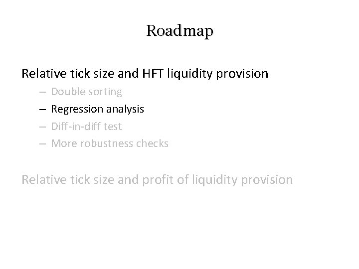 Roadmap Relative tick size and HFT liquidity provision – – Double sorting Regression analysis