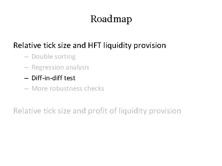 Roadmap Relative tick size and HFT liquidity provision – – Double sorting Regression analysis