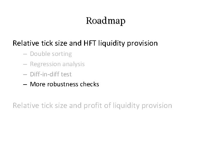 Roadmap Relative tick size and HFT liquidity provision – – Double sorting Regression analysis