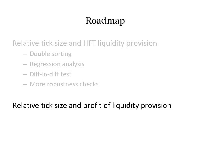 Roadmap Relative tick size and HFT liquidity provision – – Double sorting Regression analysis