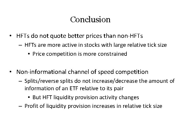 Conclusion • HFTs do not quote better prices than non-HFTs – HFTs are more