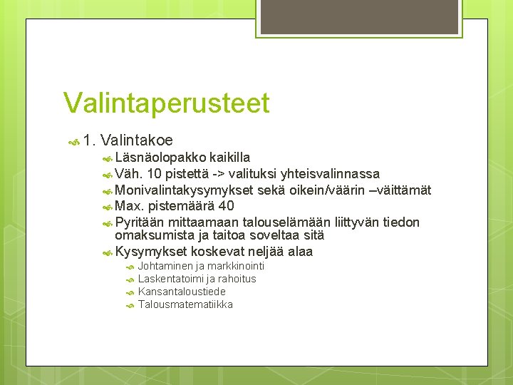 Valintaperusteet 1. Valintakoe Läsnäolopakko kaikilla Väh. 10 pistettä -> valituksi yhteisvalinnassa Monivalintakysymykset sekä oikein/väärin