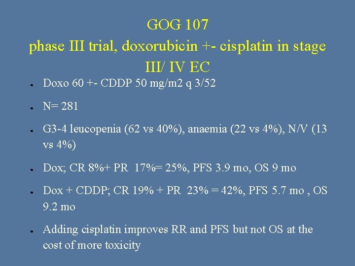 GOG 107 phase III trial, doxorubicin +- cisplatin in stage III/ IV EC ●