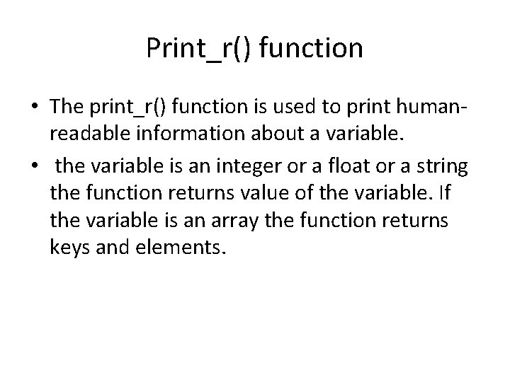 Print_r() function • The print_r() function is used to print humanreadable information about a