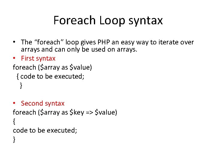 Foreach Loop syntax • The “foreach” loop gives PHP an easy way to iterate